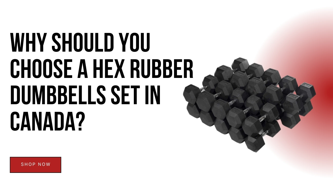 Why Should You Choose a Hex Rubber Dumbbells Set in Canada?