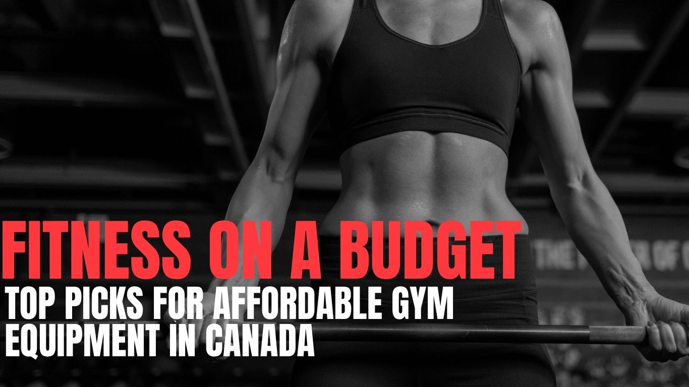 Fitness on a Budget: Top Picks for Affordable Gym Equipment in Canada