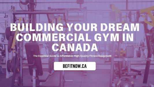 Building Your Dream Commercial Gym in Canada | Befitnow Canada