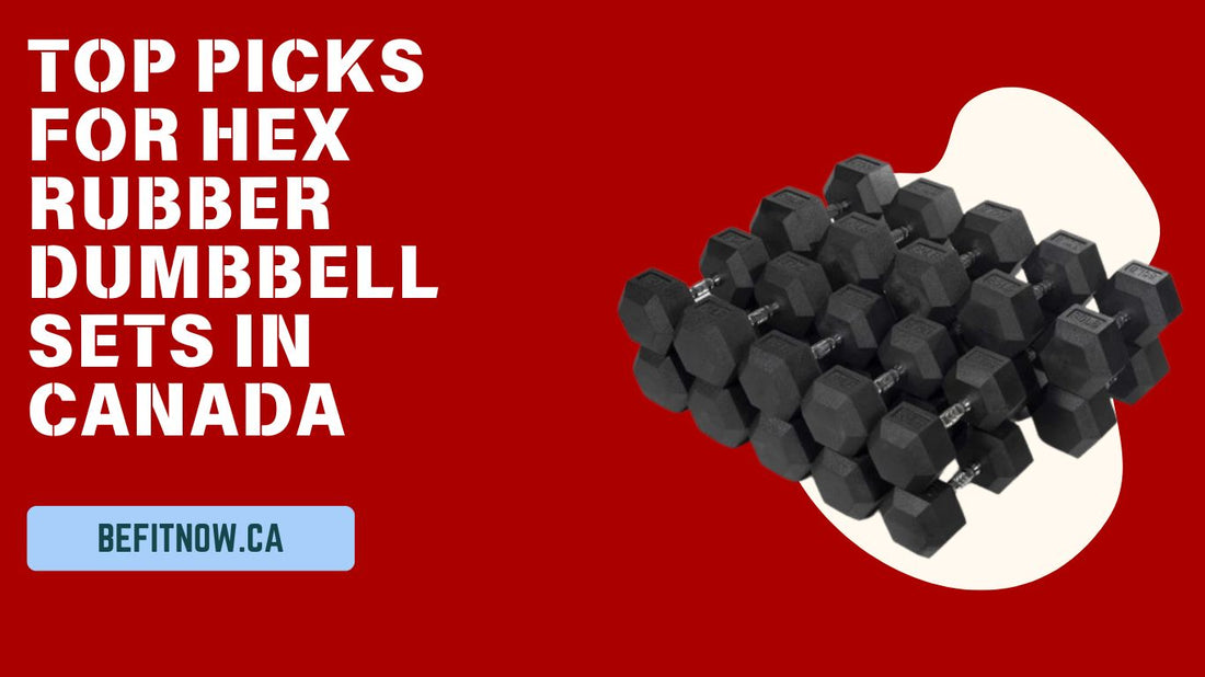 Finding the Perfect Fit: Top Picks for Hex Rubber Dumbbell Sets in Canada