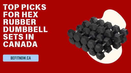 Finding the Perfect Fit: Top Picks for Hex Rubber Dumbbell Sets in Canada